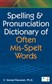 Spelling and Pronunciation Dictionary of often Mis-Spelt Words